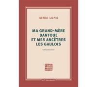 Henri Lopes – Ma grand-mère bantoue et mes ancêtres les Gaulois – Gallimard
