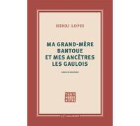 Henri Lopes – Ma grand-mère bantoue et mes ancêtres les Gaulois – Gallimard