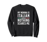 Ma Grand-mère est Italienne, Rien ne m'effraie Sweatshirt