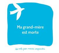 Ma grand-mère est morte: Un livre pour aider les adultes à aider les enfants