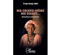 Ma grand-mère me disait…: Entretiens initiatiques