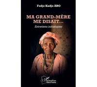 Ma grand-mère me disait…: Entretiens initiatiques