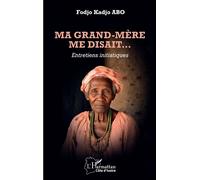 Ma grand-mère me disait… Entretiens initiatiques - Fodjo Kadjo Abo - L'harmattan - broché - Roman