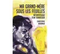 Ma grand mere sous les feuilles Metaphysique d'un terrassier - Christophe Vergnaud - La Merule - broché - Roman