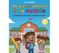 Ma grande aventure de la rentrée: Coloriages ludiques pour réussir sa rentrée en maternelle - dès 4 ans et plus - développe motricité fine, créativité et confiance