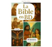 Ma grande Bible en BD - De la Genèse à Jésus Christ : 50 histoires illustrées pour les enfants de 6 à 12 ans. Ancien et nouveau testament.