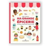 Ma Grande Épicerie - Les Essentiels Du Quotidien Illustrés Et Expliqués Aux Enfants