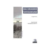 Ma grande voyageuse Fragments - Jacinthe Mazzocchetti - Academia Eds - broché - Roman