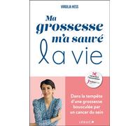 Ma grossesse m'a sauvé la vie Dans la tempête d’une grossesse bousculée par un cancer du sein - Judith Vernant - Leduc S. - broché - Guide
