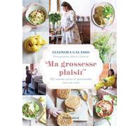 Ma grossesse plaisir – 100 recettes saines et gourmandes mois par mois – Flammarion
