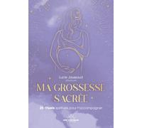 Ma grossesse sacrée - 25 rituels pour t'accompagner