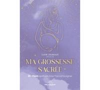Ma grossesse sacrée - 25 rituels pour t'accompagner Lucie Jaussaud (Auteur)