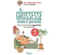 Ma grossesse sereine et gourmande Elise Destannes (Auteur), Anna Roy (Préface), Marion Destannes (Auteur)