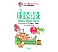 Ma grossesse sereine et gourmande: Les conseils d'une sage-femme sur l'alimentation et 45 recettes équilibrées pour se faire plaisir