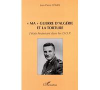 Ma guerre d'Algérie et la torture – J'étais lieutenant dans les D.O.P. – L'Harmattan