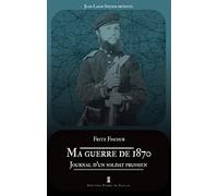Ma guerre de 1870: Journal d’un soldat prussien