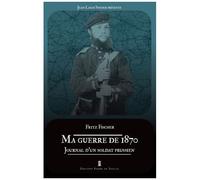 Ma Guerre De 1870 - Journal D'un Soldat Prussien