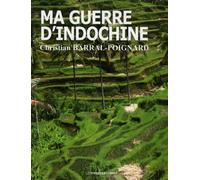 Ma guerre d'indochine - BARRAL-POIGNARD Chri - Presses Du Midi - broché - Etude