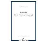 Ma Guerre - Odyssée D'un Chirurgien (1939-1945)