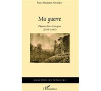 Ma guerre Odyssée d'un chirurgien (1939-1945) - Paul-Abraham Aboulker - L'harmattan - broché - Récit