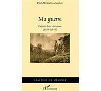 Paul-Abraham Aboulker – Ma guerre : Odyssée d'un chirurgien (1939-1945) – L'Harmattan – Broché