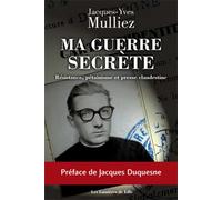 Ma guerre secrète, Résistance, pétainisme et presse clandestine - Jacques-Yves Mulliez - Les Lumieres De Lille - broché - Essai