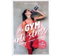 Ma gym anti-stress - Musculation - Etirement - Relaxation - 12 séances pour se détendre