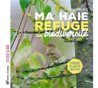 Ma haie, refuge de biodiversité Choisir, planter, observer - Gilles Leblais - Terre Vivante - broché - Guide