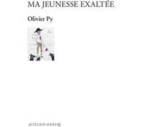 Ma jeunesse exaltée Olivier Py (Auteur)
