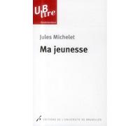 Ma jeunesse - Jules Michelet - Universite De Bruxelles Eds - broché - Essai