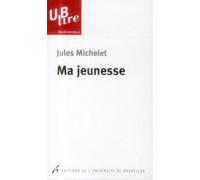 Ma jeunesse - Jules Michelet - Universite De Bruxelles Eds - broché - Essai
