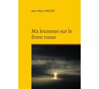 Ma Jeunesse sur le front russe - Jean Marc Mohr - Books On Demand - broché - Essai