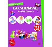 Ma joc si invat: La carnaval. Activitati integrate 5-6 ani