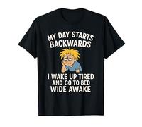 Ma journée Commence à recul, Je me réveille fatigué et Je Vais au lit éveillé T-Shirt