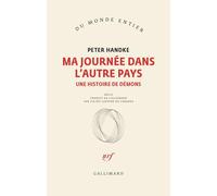 Ma journée dans l'autre pays Une histoire de démons - Peter Handke - Gallimard - broché - Roman