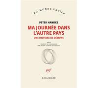 Ma journée dans l'autre pays Une histoire de démons - Peter Handke - Gallimard - broché - Roman