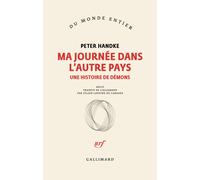 Ma journée dans l'autre pays Une histoire de démons - Peter Handke - Gallimard - broché - Roman
