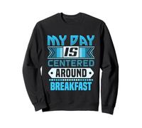 Ma journée est centrée sur Le Petit-déjeuner | Funny Breakfast Lover Sweatshirt