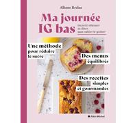Ma journée IG bas : du petit-déjeuner au dîner, sans oublier le goûter ! : une méthode pour réduire le sucre, des menus équilibrés, des recettes simples et gourmandes Albane Reclus