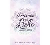 Ma Journée Sera Belle Quoi Qu'il Arrive - Carnet de Gratitude (180 Jours) NLFBP Editions (Auteur)