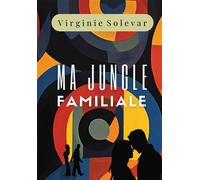 MA JUNGLE FAMILIALE: Une saga familiale bouleversante inspirée d'une histoire vraie