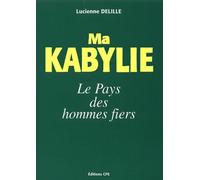 Ma Kabylie, du Djurdjura aux Monts Babors: Le pays des hommes fiers