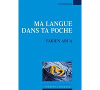 Ma langue dans ta poche - Fabien Arca - Espaces 34 - broché - Théâtre jeunesse