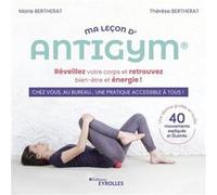 Ma leçon d'Antigym Marie Bertherat (Auteur), Thérèse Bertherat (Auteur)