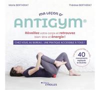 Marie Bertherat–Ma leçon d'Antigym–Réveillez votre corps et retrouvez bien-être et énergie !–Broché