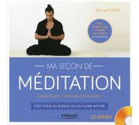 Ma leçon de méditation Corps/Esprit : retrouvez l'harmonie ! Chez vous, au bureau ou en pleine nature. Avec cd-rom. - Samuel Ganes - Eyrolles - broché - Guide