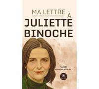 Ma lettre à Juliette Binoche - Marcel Moratal-Sanchez - Le Lys Bleu - broché - Récit