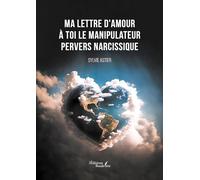 Ma lettre d'amour à toi le manipulateur pervers narcissique
