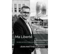 Ma Liberté: Les 4 piliers pour bâtir son indépendance financière et personnelle