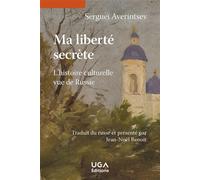 Ma liberté secrète L'histoire culturelle vue de Russie - Sergueï Averintsev - Uga - broché - Essai